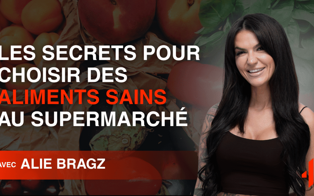 Les Secrets pour Choisir des Aliments Sains au Supermarché