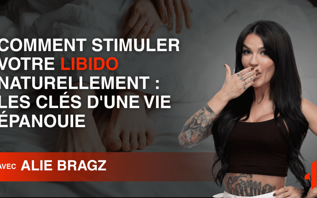 Comment stimuler sa libido naturellement et améliorer son sommeil, alimentation, etc ?