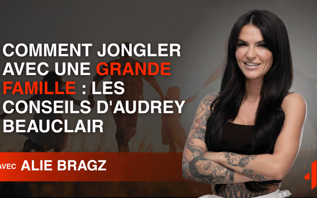 Comment jongler avec une grande famille : Les conseils d&rsquo;Audrey Beauclair