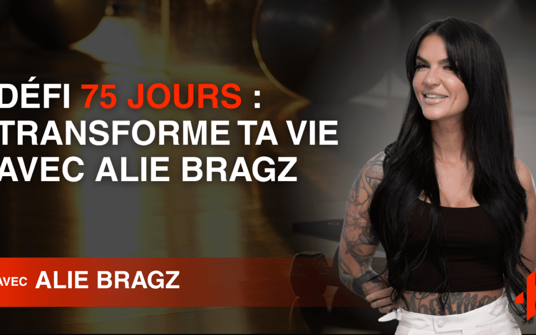 Défi 75 Jours : Transforme ta Vie avec Alie Bragz