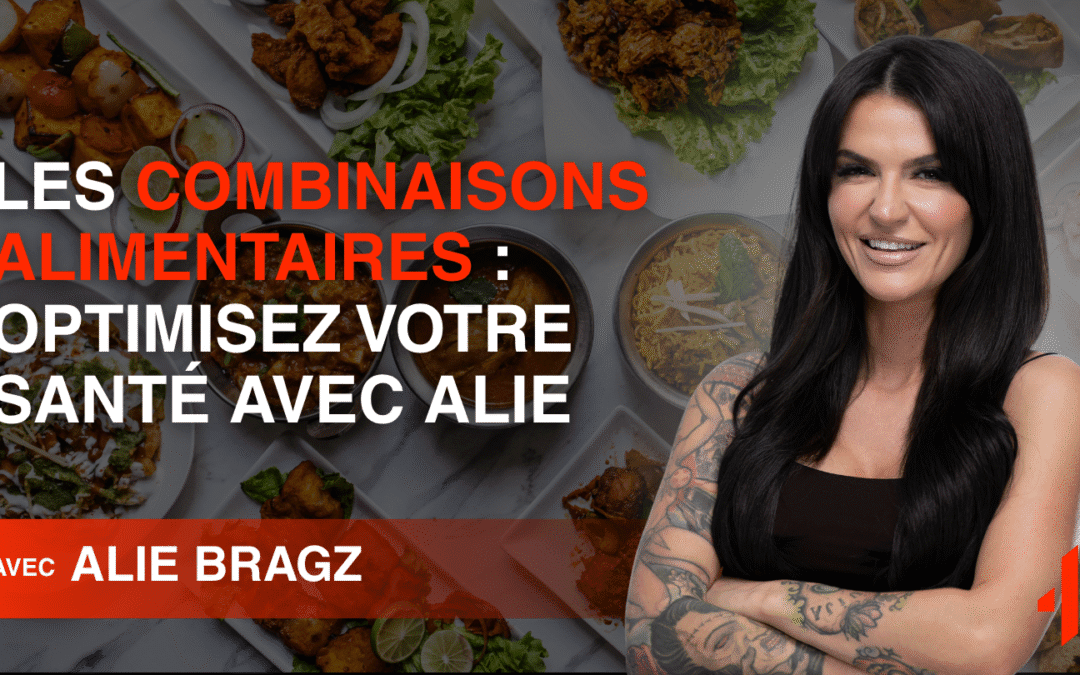Les Combinaisons Alimentaires : Optimisez Votre Santé avec Alie Bragz