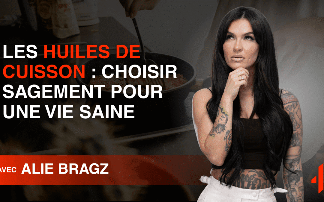 Les Huiles de Cuisson : Choisir Sagement pour une Vie Saine