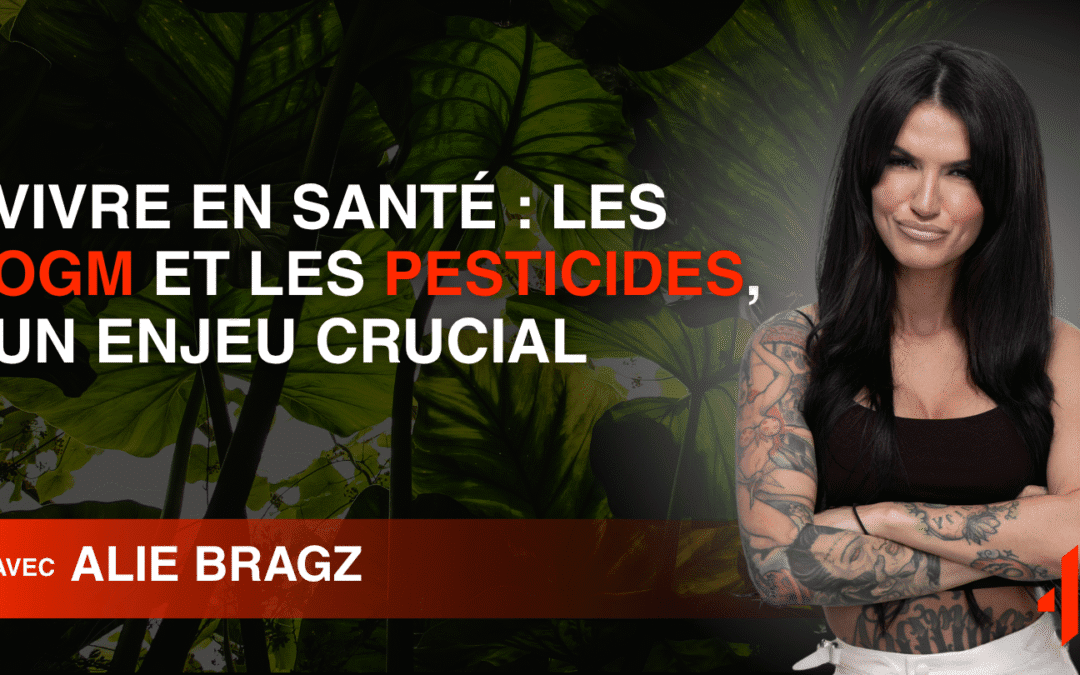 Vivre en santé : Les OGM et les pesticides, un enjeu crucial