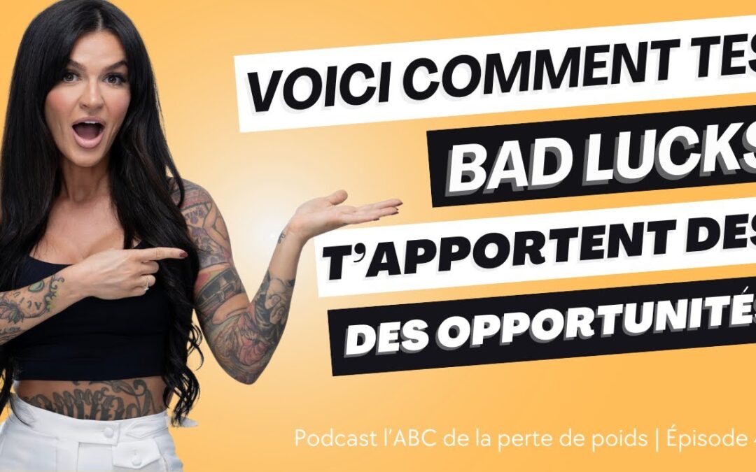 Tes bad luck t&rsquo;apportent des opportunités