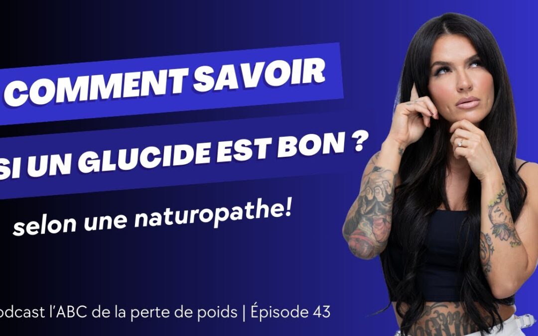 Comment savoir si un glucide est bon ?