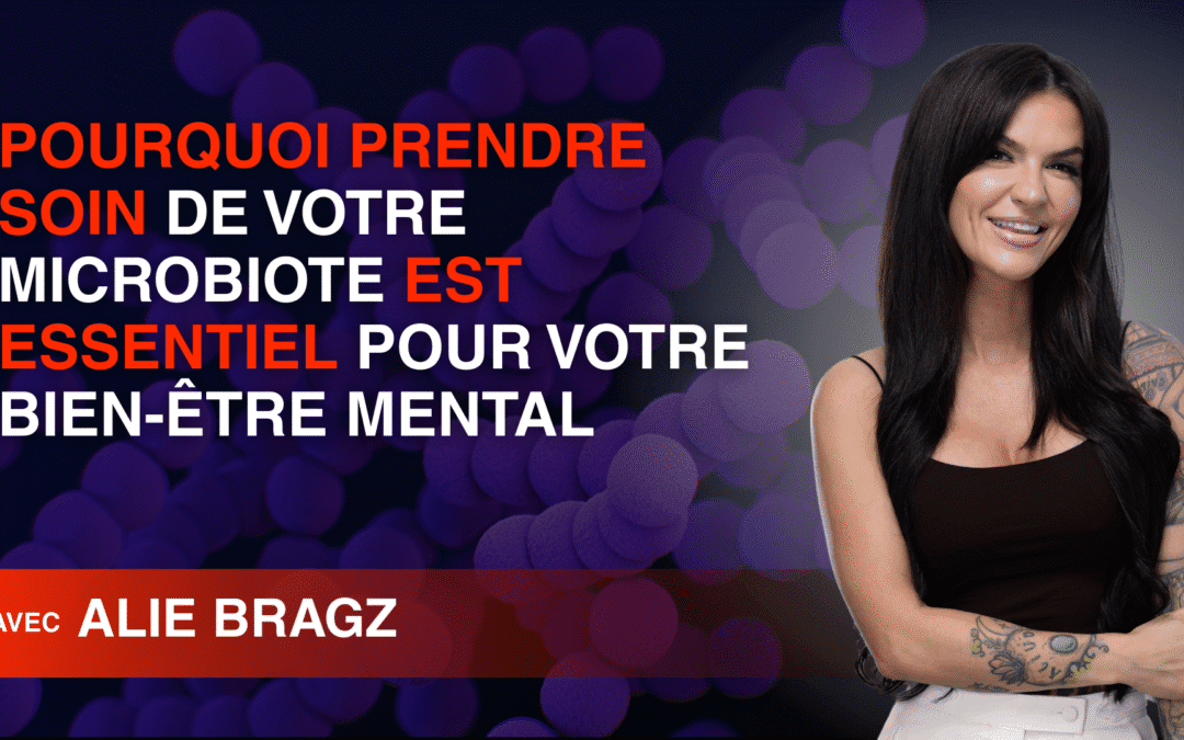 Pourquoi Prendre Soin de Votre Microbiote Est Essentiel pour Votre Bien-Être Mental
