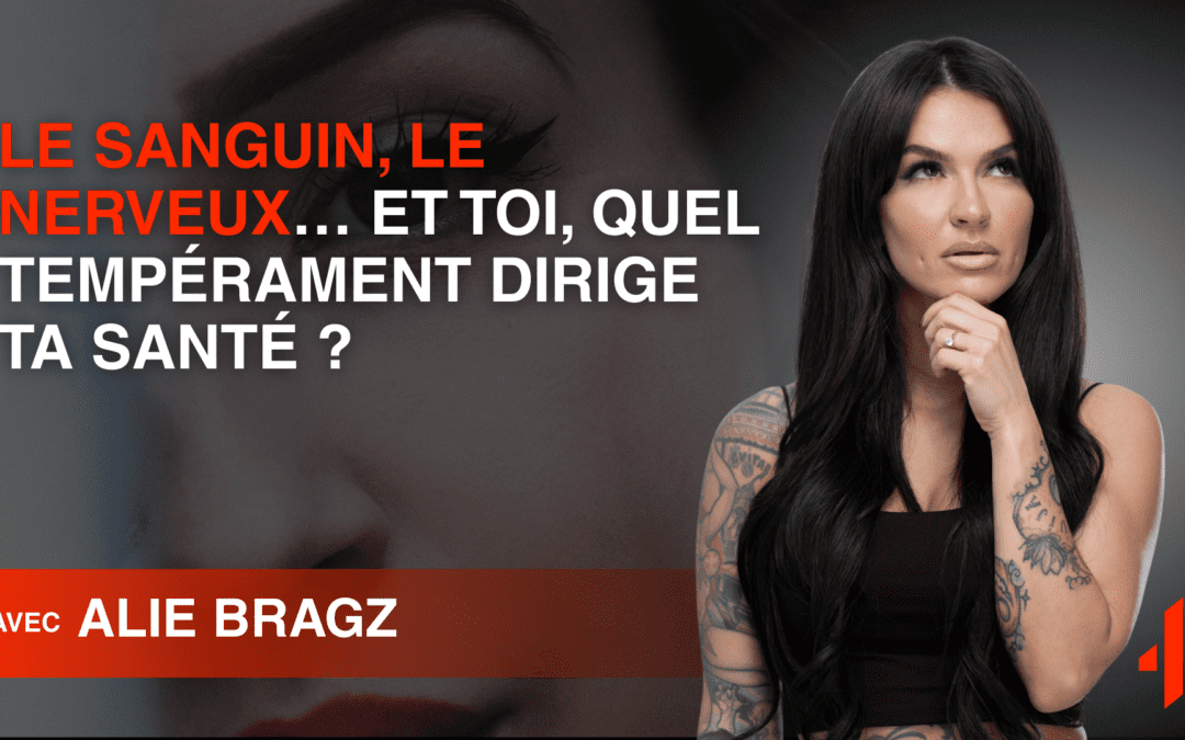 Le sanguin, le nerveux… et toi : quel tempérament dirige ta santé ?